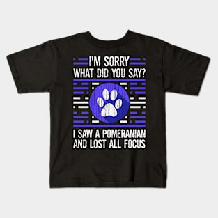 Pomeranian Dog Lover What Did You Say I Lost All Focus Kids T-Shirt